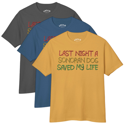 "Last Night A Sonoran Dog Saved My Life" - Tees